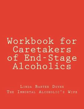 Workbook for Caretakers of End-Stage Alcoholics: Your best aid to communication with medical professionals