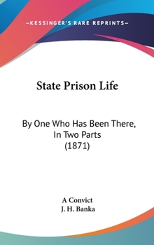 Hardcover State Prison Life: By One Who Has Been There, In Two Parts (1871) Book