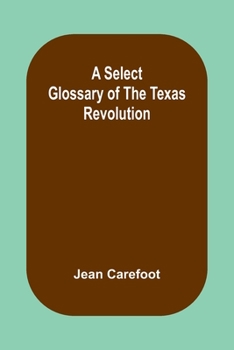 Paperback A Select Glossary of the Texas Revolution Book