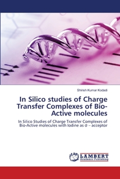 Paperback In Silico studies of Charge Transfer Complexes of Bio-Active molecules Book