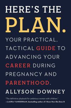 Paperback Here's the Plan.: Your Practical, Tactical Guide to Advancing Your Career During Pregnancy and Parenthood Book