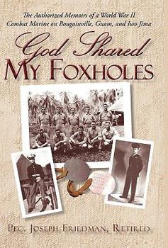 Paperback God Shared My Foxholes: The Authorized Memoirs of a World War II Combat Marine on Bougainville, Guam, and Iwo Jima Book