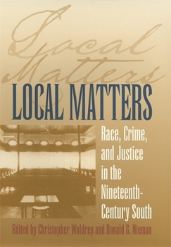 Paperback Local Matters: Race, Crime, and Justice in the Nineteenth-Century South Book
