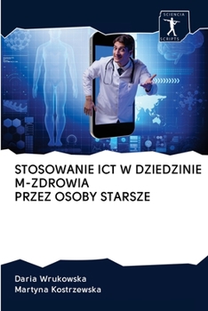 Paperback Stosowanie Ict W Dziedzinie M-Zdrowia Przez Osoby Starsze [Polish] Book