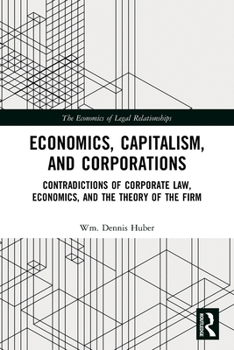 Paperback Economics, Capitalism, and Corporations: Contradictions of Corporate Law, Economics, and the Theory of the Firm Book