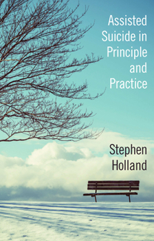 Assisted Suicide in Principle and Practice