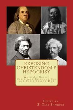 Paperback Exposing Christendom's Hypocrisy: When So-Called Christians Dishonor God and Their Fellow Man Book
