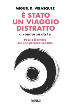 È stato un viaggio distratto (a condurmi da te): Poesie d'amore per una persona soltanto (Italian Edition)