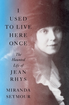 Hardcover I Used to Live Here Once: The Haunted Life of Jean Rhys Book