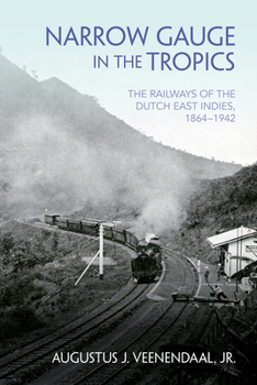 Hardcover Narrow Gauge in the Tropics: The Railways of the Dutch East Indies, 1864-1942 Book