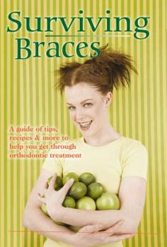 Perfect Paperback Surviving Braces, a guide of tips, recipes and more to help you get through orthodontic treatment Book