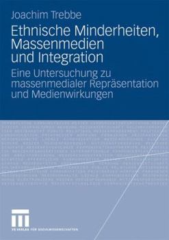 Paperback Ethnische Minderheiten, Massenmedien Und Integration: Eine Untersuchung Zu Massenmedialer Repräsentation Und Medienwirkungen [German] Book