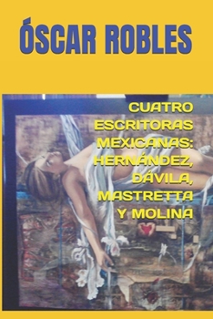 Paperback CUATRO ESCRITORAS MEXICANAS: HERNÁNDEZ, DÁVILA, MASTRETTA Y MOLINA (Spanish Edition) [Spanish] Book