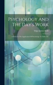 Hardcover Psychology And The Day's Work: A Study In The Application Of Psychology To Daily Life Book