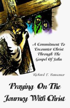 Paperback Praying On The Journey With Christ: A Commitment To Encounter Christ Through The Gospel Of John Book