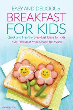 Paperback Easy and Delicious Breakfast for Kids: Quick and Healthy Breakfast Ideas for Kids - Kids' Breakfast from Around the World Book