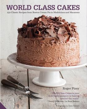 Hardcover World Class Cakes: 250 Classic Recipes from Boston Cream Pie to Madeleines and Macarons Book