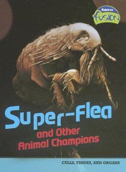 Super-flea And Other Animal Champions (Raintree Fusion) - Book  of the Raintree Fusion: Life Science