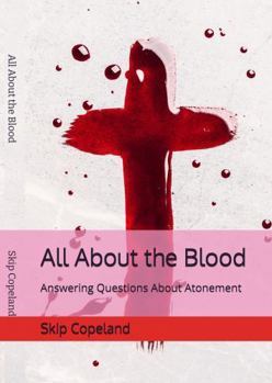 All About the Blood: Answering Questions About Atonement