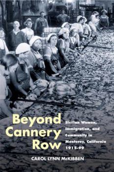 Hardcover Beyond Cannery Row: Sicilian Women, Immigration, and Community in Monterey, California, 1915-99 Book