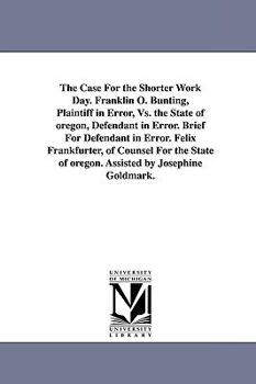 Paperback The Case for the Shorter Work Day. Franklin O. Bunting, Plaintiff in Error, vs. the State of Oregon, Defendant in Error. Brief for Defendant in Error. Book