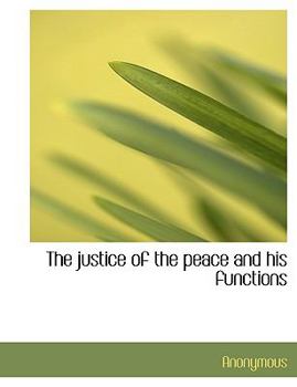 Paperback The Justice of the Peace and His Functions Book