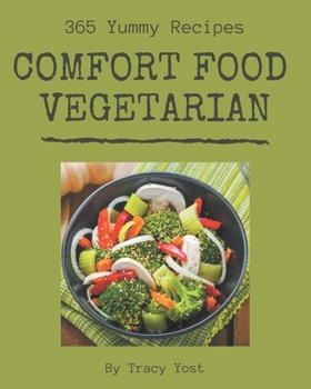 Paperback 365 Yummy Comfort Food Vegetarian Recipes: Enjoy Everyday With Yummy Comfort Food Vegetarian Cookbook! Book