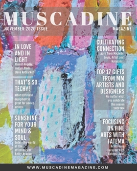 Muscadine Magazine November 2020 Issue: Featuring Artists: Elena Kotliarker from Israel, Betty Franks Krause from California, Michelle Louis from Wisconsin, and Fatema Josh from Texas