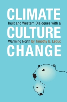 Paperback Climate, Culture, Change: Inuit and Western Dialogues with a Warming North Book