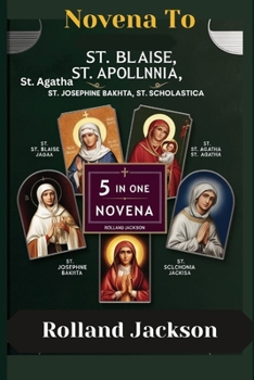 Novena to St. Blaise, St. Apollonia, St. Agatha, St. Josephine Bakhita, St. Scholastica: 5 in One Novena