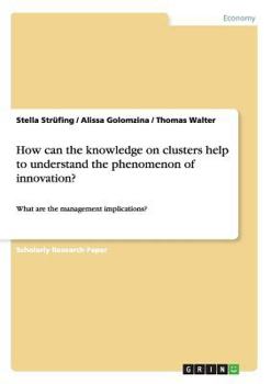 Paperback How can the knowledge on clusters help to understand the phenomenon of innovation?: What are the management implications? Book