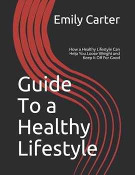 Paperback Guide To a Healthy Lifestyle: How a Healthy Lifestyle Can Help You Loose Weight and Keep It Off For Good Book