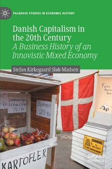 Danish Capitalism in the 20th Century: A Business History of an Innovistic Mixed Economy