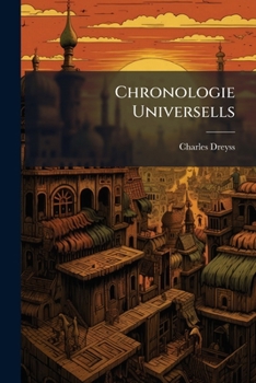 Chronologie Universelle: Suivie de Listes Chronologiques Et de Tableaux Ga(c)Na(c)Alogiques. Partie 2
