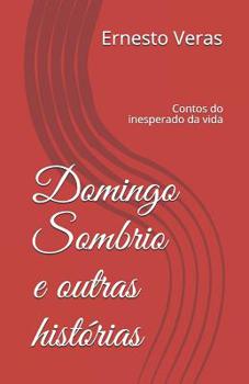 Paperback Domingo Sombrio E Outras Histórias: Contos Do Inesperado Da Vida [Portuguese] Book