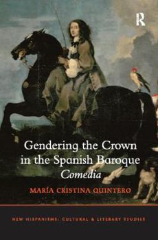 Paperback Gendering the Crown in the Spanish Baroque Comedia Book