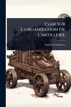 Paperback Essai Sur L'organisation De L'artillerie [French] Book