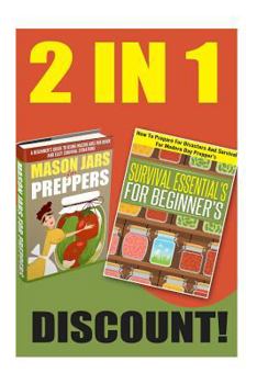 Paperback Survival Essentials and Mason Jars for Preppers: The 2 in 1 Discount for Modern Day Preppers Book