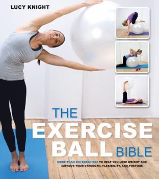 Paperback The Exercise Ball Bible: Over 200 Exercises to Help You Lose Weight and Improve Your Fitness, Strength, Flexibility, and Posture Book