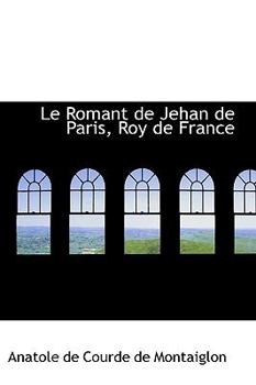 Paperback Le Romant de Jehan de Paris, Roy de France Book