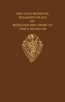 Hardcover The Late Medieval Religious Plays of Bodleian Manuscripts Digby 133 and E Museo 160 Book