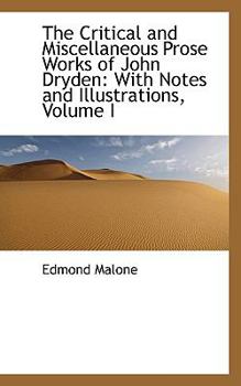 The Critical and Miscellaneous Prose Works of John Dryden : With Notes and Illustrations, Volume I