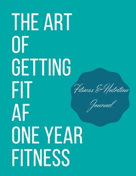 Paperback The art of getting fit af one year fitness: personal food & fitness journal Book