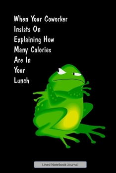 Paperback When Your Coworker Insists On Explaining How Many Calories Are In Your Lunch Lined Notebook Journal: Unique Notepad Fun Gag Gift For Favorite Coworker Book