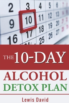 Paperback The 10-Day Alcohol Detox Plan: Stop Drinking Easily & Safely Book