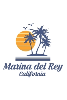 Marina del Rey California: CA City State Beach Notebook Journal Lined Wide Ruled Paper Stylish Diary Vacation Travel Planner 6x9 Inches 120 Pages Gift