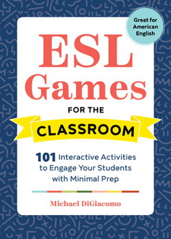 Paperback ESL Games for the Classroom: 101 Interactive Activities to Engage Your Students with Minimal Prep Book