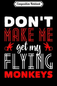Paperback Composition Notebook: Cute Halloween Costume Don't Make Me Get My Flying Monkeys Journal/Notebook Blank Lined Ruled 6x9 100 Pages Book