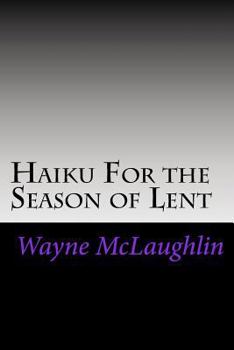 Paperback Haiku For the Season of Lent: With Commentary and Prayer Starters Book