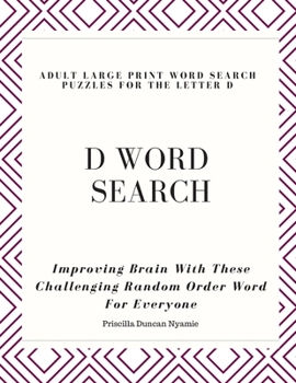 Paperback D Word Search - Adult Large Print Word Search Puzzles for the Letter D: Improving Brain With These Challenging Random Order Word For Everyone Book